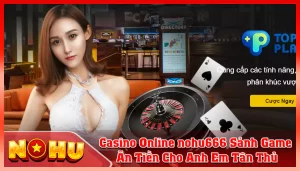 Casino Online nohu666 Sanh Game An Tien Cho Anh Em Tan Thu 1