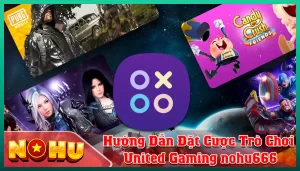 Huong Dan Dat Cuoc Tro Choi United Gaming nohu666