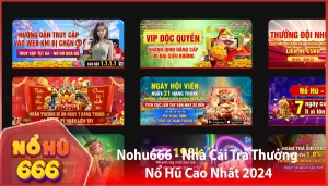 Nohu666 Nha Cai Tra Thuong No Hu Cao Nhat 2024