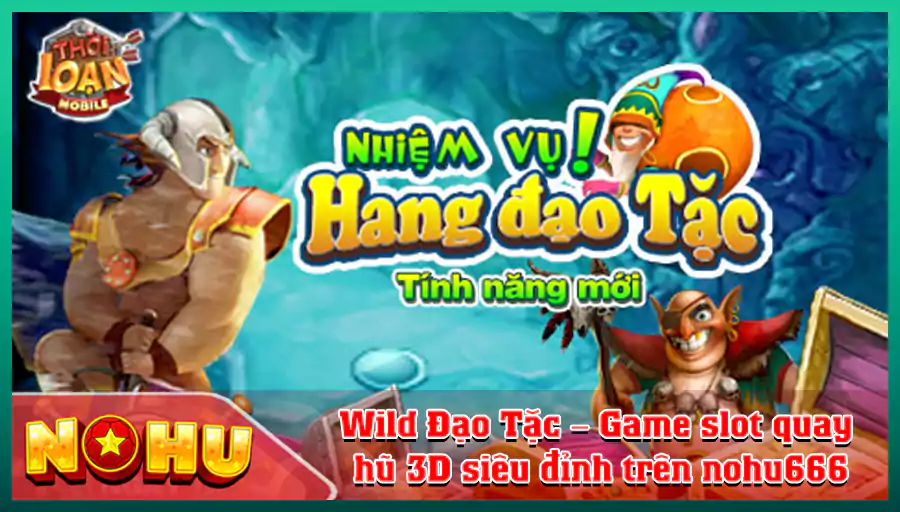 Wild Dao Tac – Game slot quay hu 3D sieu dinh tren nohu666 1