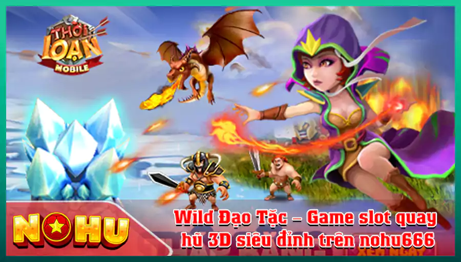 Wild Dao Tac – Game slot quay hu 3D sieu dinh tren nohu666