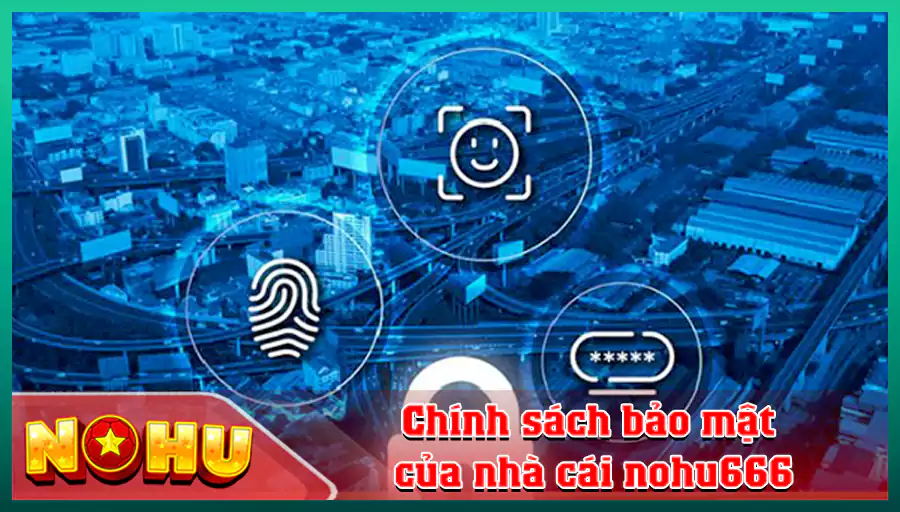 Chinh sach bao mat cua nha cai nohu666