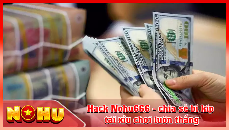 Hack Nohu666 chia se bi kip tai xiu choi luon thang 1