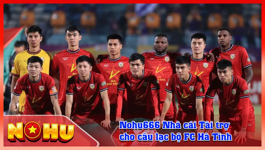 Nohu666 Nha cai Tai tro cho cau lac bo FC Ha Tinh 1