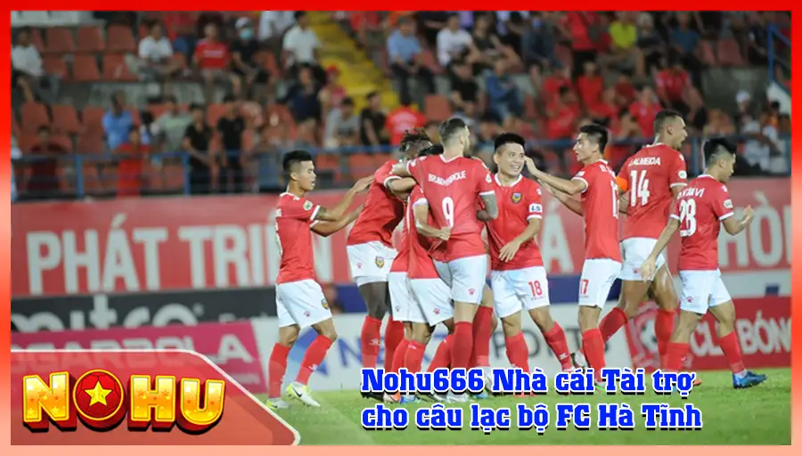 Nohu666 Nha cai Tai tro cho cau lac bo FC Ha Tinh